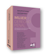 MUJER Y DERECHO PENAL NECESIDAD DE UNA REFORMA DESDE UNA PE - 9788412077049